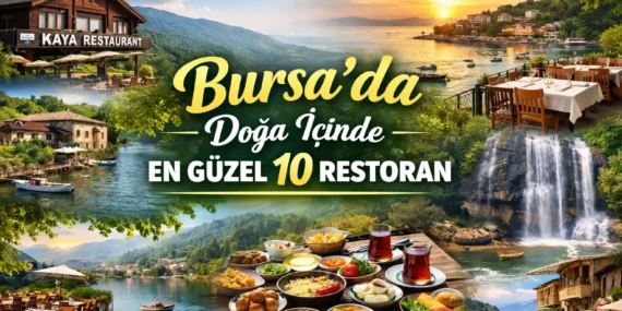 Bursa’da Doğa İçinde Lezzet Rotaları: Editörler Seçti, En Güzel 10 Restoran Listesi Açıklandı